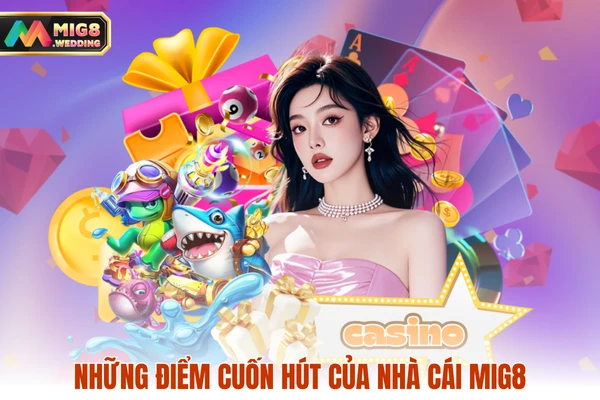 Những điểm cuốn hút của nhà cái MIG8