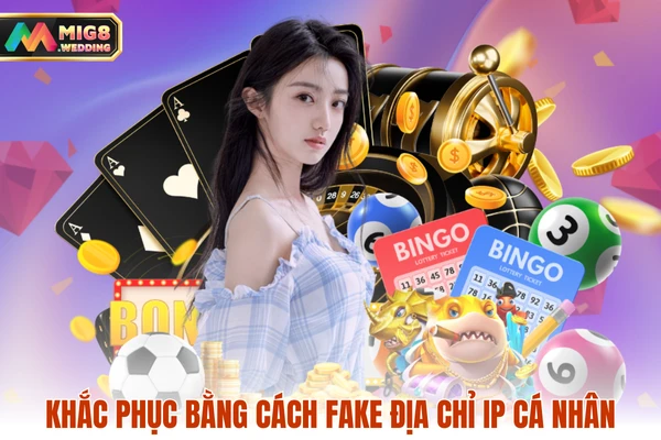 Khắc phục bằng cách fake địa chỉ IP cá nhân