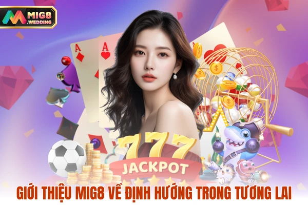 Giới thiệu MIG8 về định hướng trong tương lai
