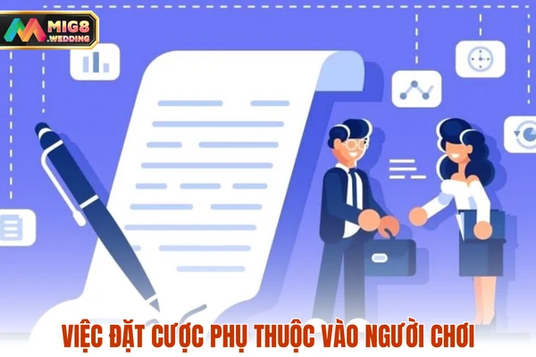 Việc đặt cược phụ thuộc hoàn toàn vào người chơi