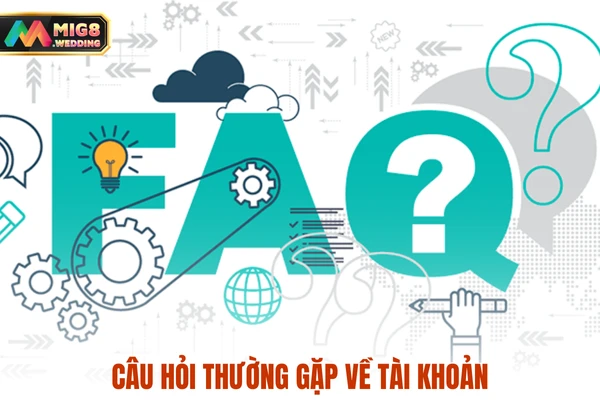 Nội dung câu hỏi thường gặp liên quan đến tài khoản