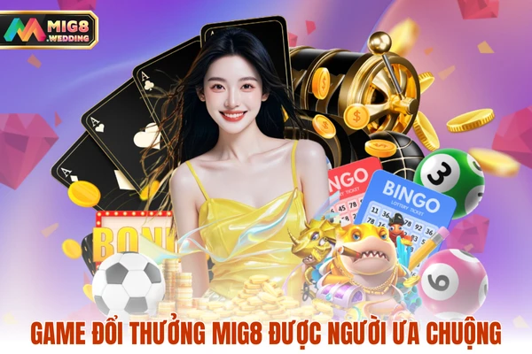 Game đổi thưởng MIG8 được người ưa chuộng