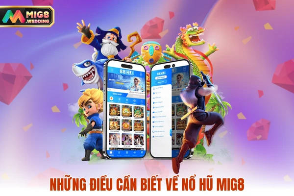 Những điều cần biết về nổ hũ MIG8