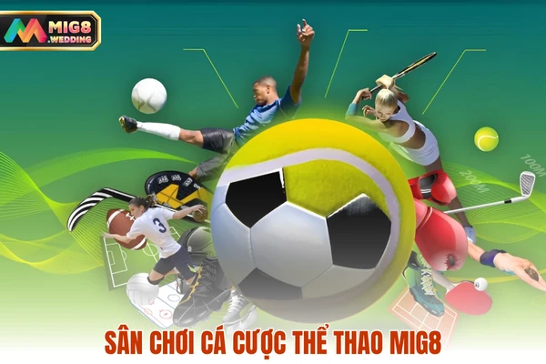 Sân chơi cá cược thể thao MIG8