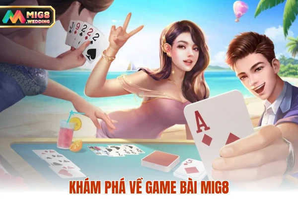 Khám phá về game bài MIG8